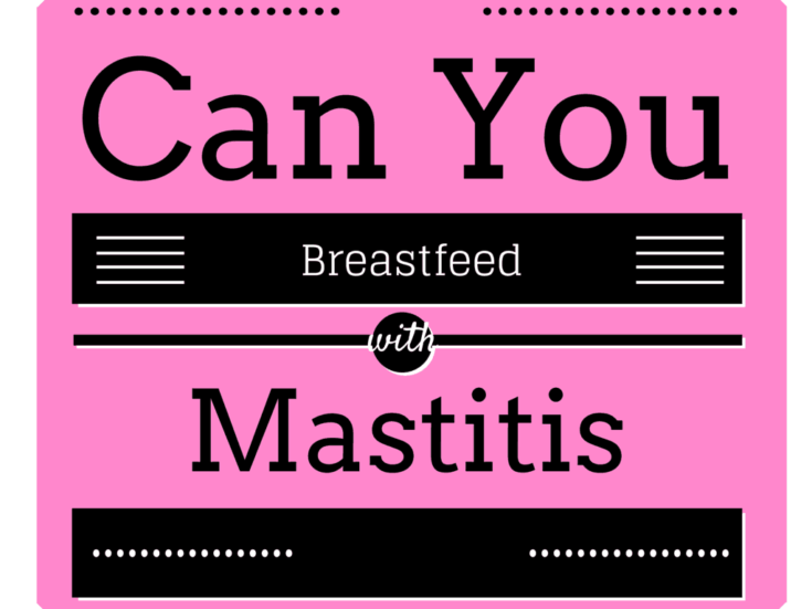 Can You Breastfeed With Mastitis? Breastfeeding Needs