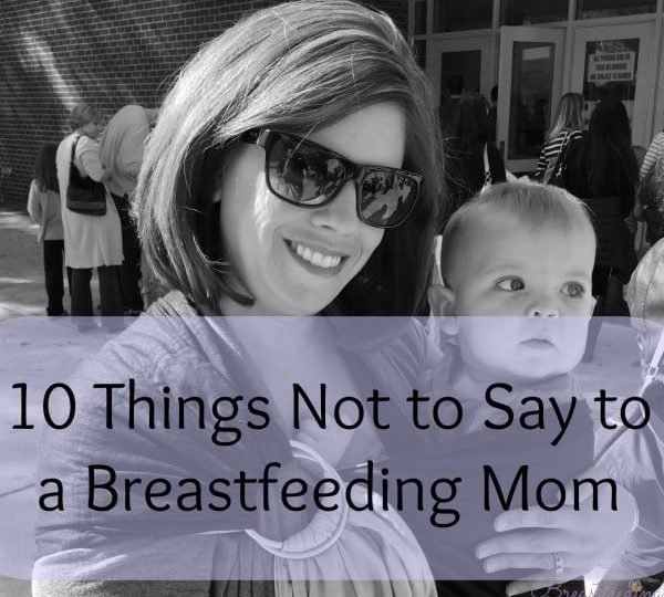 10 things not to say to a breastfeeding mom